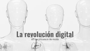 La revolución digital en los procesos de moda - Seampedia