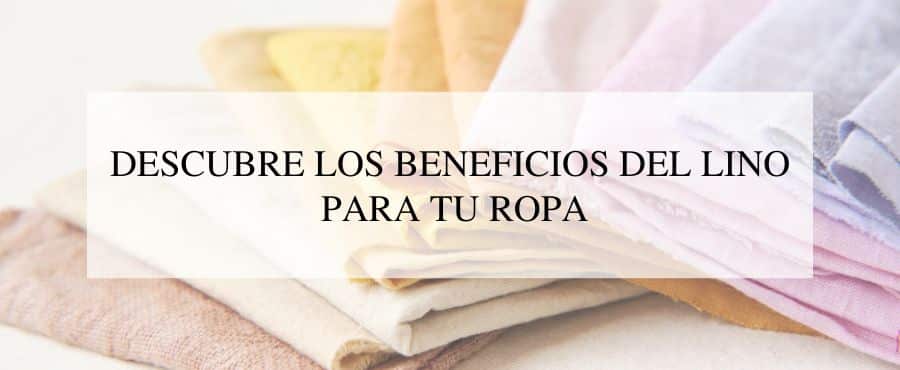 Descubre los beneficios del lino para tu ropa - Nahual